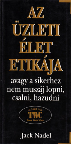 Jack Nadel - Az �zleti �let etik�ja