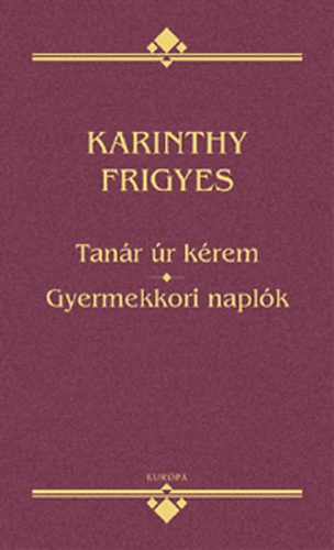 Karinthy Frigyes - Tanr r krem - Gyermekkori naplk