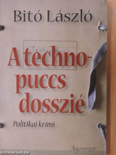 Bit Lszl - A technopuccs-dosszi POLITIKAI KRIMI