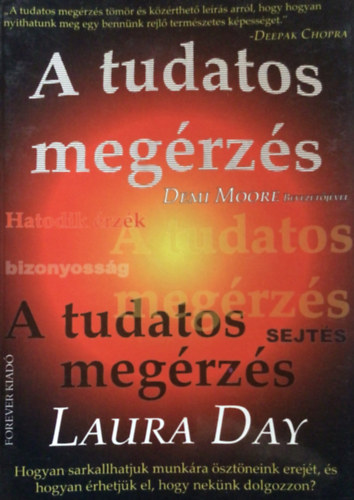 Laura Day - A tudatos meg�rz�s HOGYAN SARKALLHATJUK MUNK�RA �SZT�NEINK EREJ�T, �S HOGYAN �RHETJ�K EL, HOGY NEK�NK DOLGOZZON? - DEMI MOORE BEVEZET�J�VEL