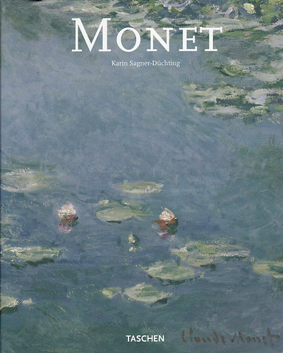 Karin Sagner-Düchting - Claude Monet 1840-1926: A szem örömünnepe (Taschen)