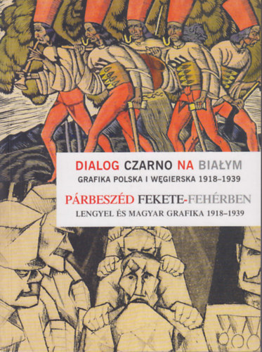 Bakos Katalin, Manicka Anna - Prbeszd fekete-fehrben (Lengyel s magyar grafika 1918-1939)