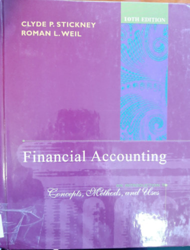 Clyde P. Stickney, Roman L. Weil - Financial Accounting: An Introduction to Concepts, Methods and Uses