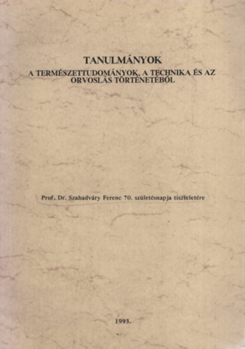 Dr. Kovcs Gy. Istvn (szerk.) - Tanulmnyok a termszettudomnyok, a technika s az orvosls trtnetbl