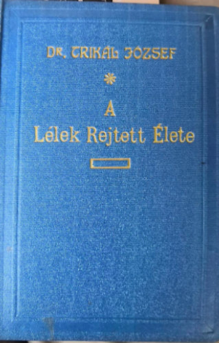 Dr. Trikl Jzsef - A llek rejtett lete (Szent Istvn knyvek)