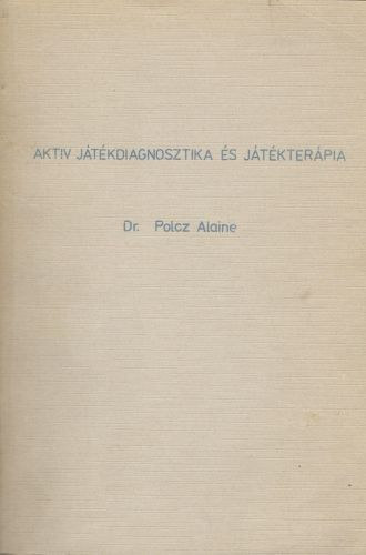 Dr. Polcz Alaine - Aktív játékdiagnosztika és játékterápia