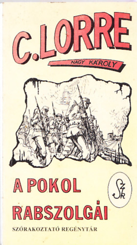 C. Lorre (Nagy Károly) - A pokol rabszolgái