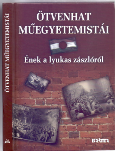 V�logatta �s szerkesztette: Frivaldszky J�nos - �tvenhat m�egyetemist�i - �nek a lyukas z�szl�r�l (T�rt�net dokumentumokban)