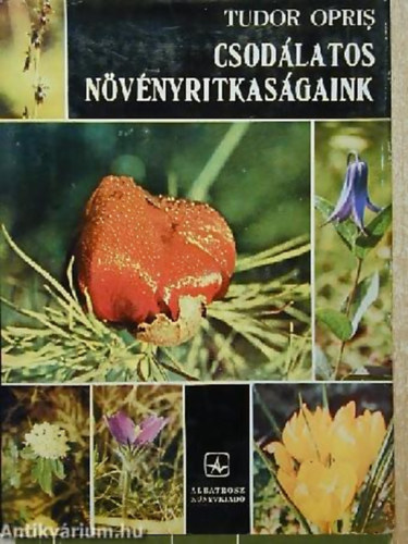 Tudor Opris - Csodlatos nvnyritkasgaink
