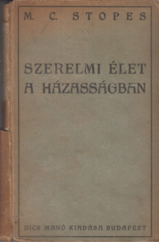 Marie Carmichael Stopes - Szerelmi let a hzassgban