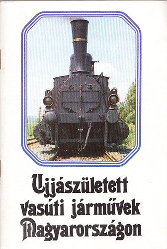 Dr. Heller Gy�rgy; Lov�sz Gy�rgy; Vill�nyi Gy�rgy - Ujj�sz�letett vas�ti j�rm�vek Magyarorsz�gon
