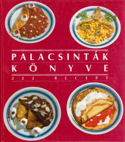 Csizmadia L�szl�; Po�s L�szl�n� - Palacsint�k k�nyve - 222 recept