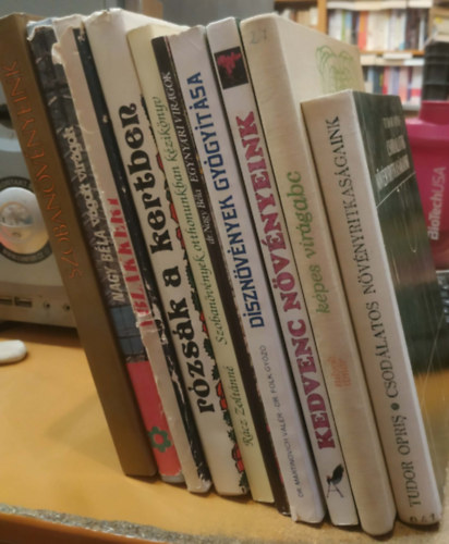 Sulyok M�ria, Kecsk�s Tibor, Kuhn L�szl�-Tim�r Zsuzsa, ...�s m�g sokan m�sok - 10 db Szoban�v�nyeink; V�gott vir�gok; Ablakkert; R�zs�k a kertben; Egyny�ri vir�gok; Szoban�v�nyek otthonunkban; D�szn�v�nyek gy�gy�t�sa; Kedvenc n�v�nyeink; K�pes vir�g�b�c�; Csod�latos n�v�nyritkas�gaink