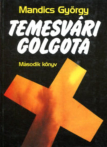 Mandics Gy�rgy - Temesv�ri golgota II. - Harmadnapon felt�mada