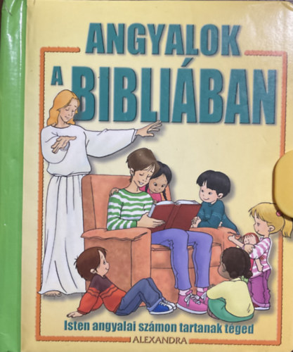 Alexandra Kiad - Angyalok a Bibliban - Isten angyalai szmon tartanak tged
