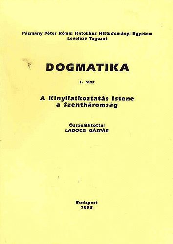 Ladocsi Gspr (szerk) - Dogmatika I. - A Kinyilatkoztats Istene a Szanthromsg