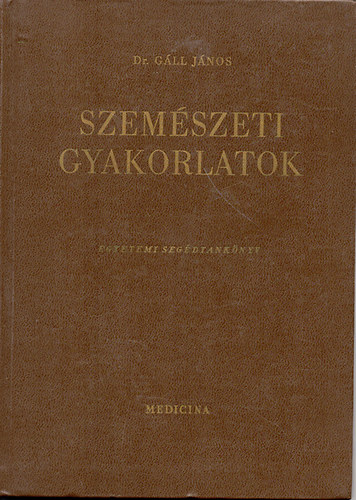 Dr. Gáll János - Szemészeti gyakorlatok