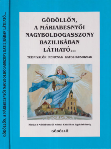 Kos Albert (szerk.) - Gdlln, a Mriabesenyi Nagyboldogasszony Bazilikban lthat...