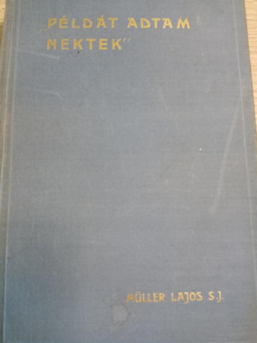 M�ller Lajos S. J. - "P�ld�t adtam nektek" Elm�lked�sek V�zkereszt ut�ni els� vas�rnapt�l Hamvaz�szerd�ig