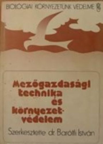 Dr. Bartfi Istvn (szerk.) - Mezgazdasgi technika s krnyezetvdelem
