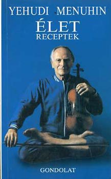 Yehudi Menuhin - Életreceptek