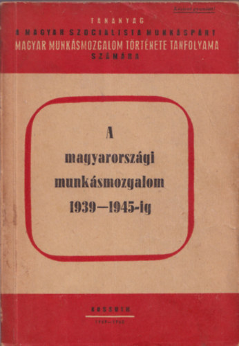 A magyarorszgi munksmozgalom 1939 - 1945-ig