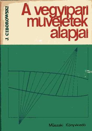 J. Ciborowski - A vegyipari műveletek alapjai
