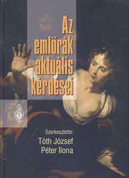 T�th J�zsef-P�ter Ilona (szer) - Az eml�r�k aktu�lis k�rd�sei