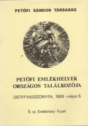 Dala J�zsef - Pet�fi Eml�khelyek Orsz�gos Tal�lkoz�ja Ostffyasszonyfa, 1989. m�jus 6. - 5. sz. Eml�khelyi F�zet