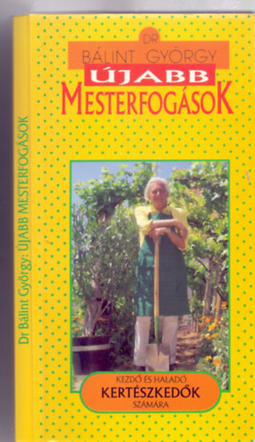 Dr. Bálint György - Újabb mesterfogások - kezdő és haladó kertészkedők számára (75 ábrával - Illusztrálta Tóth Péter)