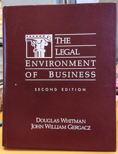 Douglas Whitman, John William Gergacz - The Legal Environment of Business (Az zleti let jogi krnyezete)