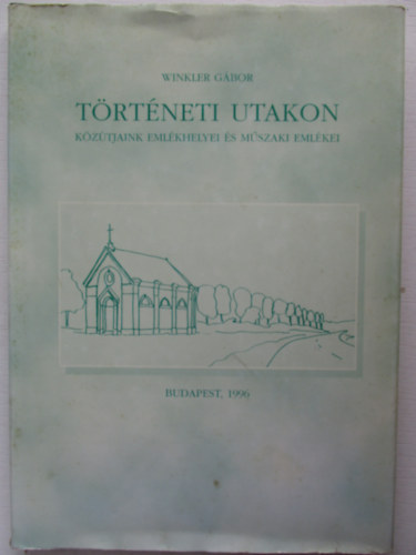 Dr. Winkler Gbor - Trtneti utakon (kztjaink emlkhelyei s mszaki emlkei)