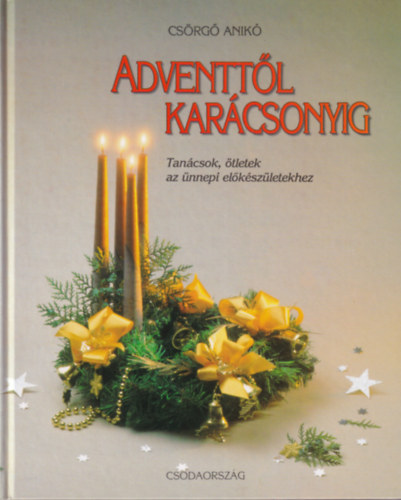 Csig Lszl-Csrg Anik - Adventtl karcsonyig I-II.