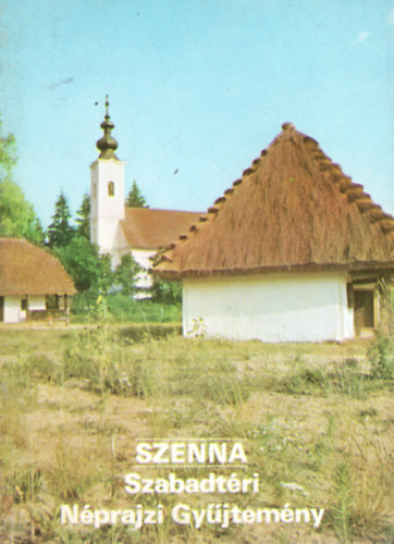 ri Istvn (szerk.) - Szenna . Szabadtri Nprajzi Gyjtemny - Tjak Korok Mzeumok Kisknyvtra