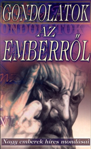 Gondolatok az emberrl - Nagy emberek hres mondsai