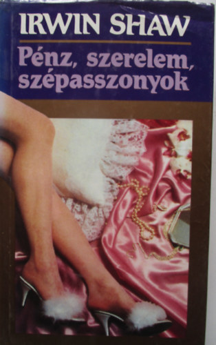 Irwin Shaw - Pénz, szerelem, szépasszonyok