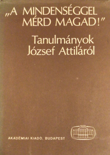 B. Cs�ky Edit (szerk.) - "A mindens�ggel m�rd magad!" (Tanulm�nyok J�zsef Attil�r�l)