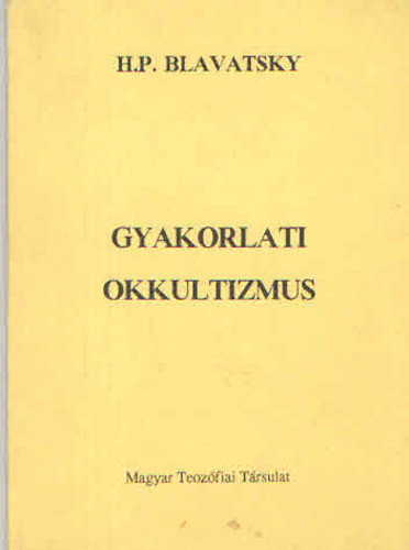 H. P. Blavatsky - Gyakorlati okkultizmus