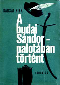 Karsai Elek - A budai Sándor-palotában történt 1919-1941