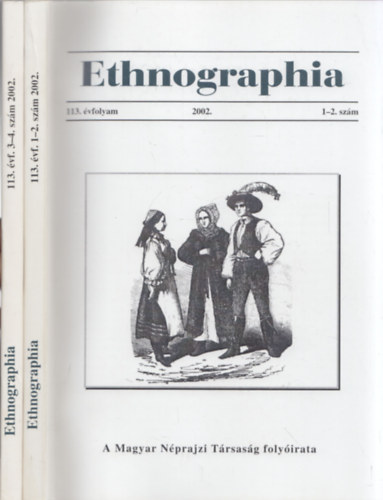 Bartha Elek (szerk.) - Ethnographia - a Magyar Nprajzi Trsasg folyirata 2002 (113. vfolyam, 1-2.+ 3-4.szm) /2db/