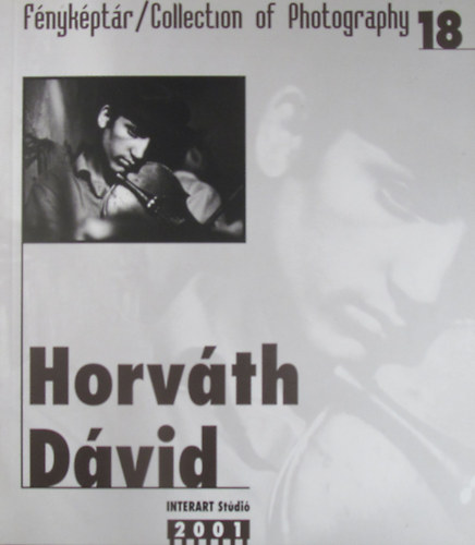 Horvth Dvid (Fnykptr 18. / Collection of Photography 18.)
