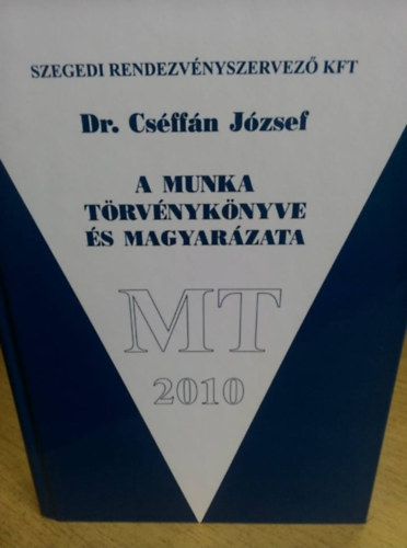 Dr. Cséffán József - A munka törvénykönyve és magyarázata 2010