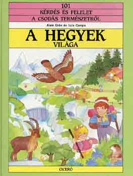 Gre, Alain-Camps, Luis - A hegyek vilga (101 krds s felelet a csods termszetrl)