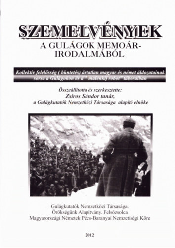Zsiros Sándor - Szemelvények a gulágok memoárirodalmából - Ártatlan magyar és német áldozatok sorsa a Gulágokon és a "malenkij robot" táboraiban