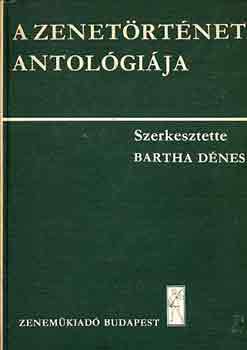 Bartha Dnes (szerk.) - A zenetrtnet antolgija