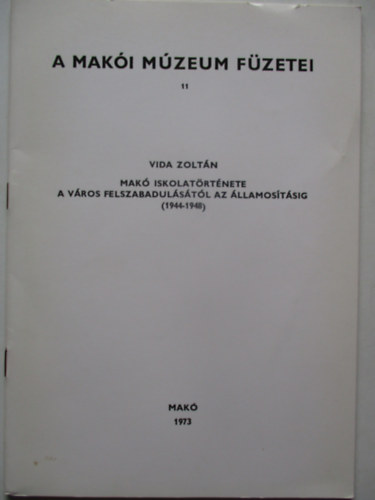 Vida Zoltán - Makó iskolatörténete a város felszabadulásától az államosításig (1944-1948)