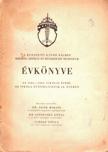 Dr. Izsk Mikls (szerk.), Dr. Janovszky Antal, dr. Scholz Gyula - A budapesti Kand Klmn Hrads Optikai s Mszeripari Technikum vknyve az 1961-1962. iskolai vrl