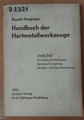 W. Dawihl, E. Dinglinger - Handbuch der Hartmetallwerkzeuge: Eine Anleitung f�r die Werkstatt und f�r Fachschulen - Zweiter Band: Rundlaufende Werkzeuge,