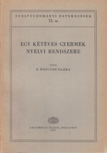 S. Meggyes Klra - Egy ktves gyermek nyelvi rendszere (Nyelvtudomnyi rtekezsek 73.)