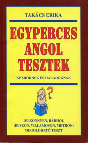 Takcs Erika - Egyperces angol tesztek - Kezdknek s haladknak